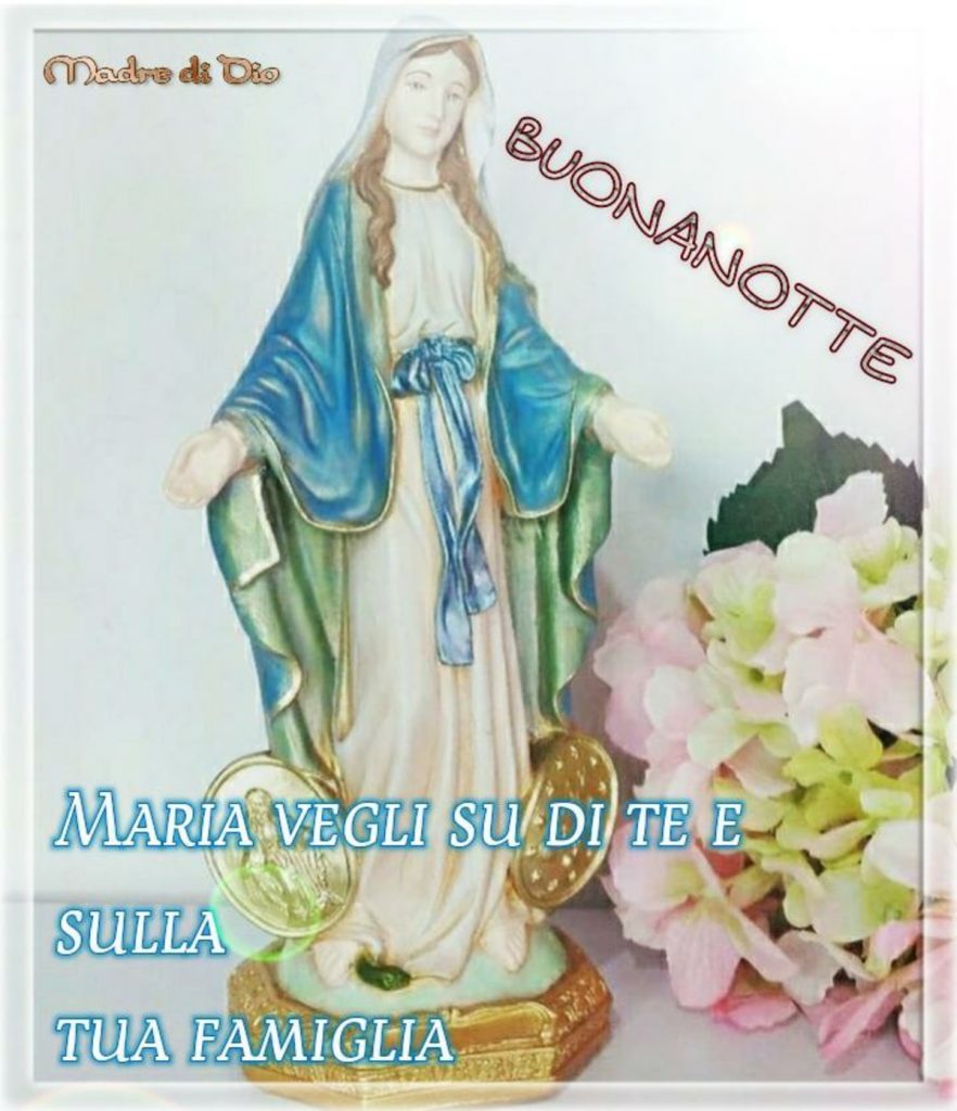Buonanotte Maria vegli su di te e sulla tua famiglia