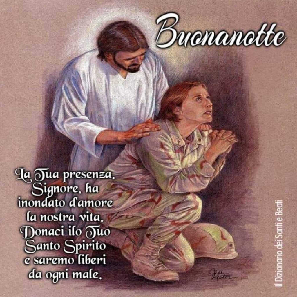 Buonanotte la Tua presenza, Signore, ha inondato d'amore la nostra vita. Donaci il Tuo Santo Spirito e saremo liberi da ogni male