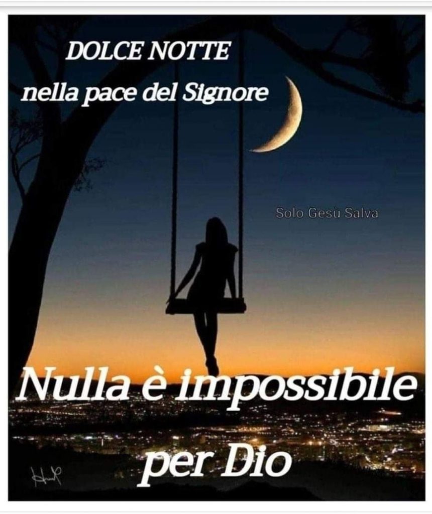 Dolce Notte nella pace del Signore Nulla è impossibile per Dio