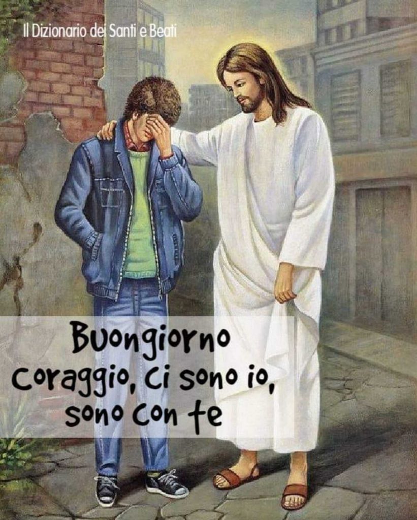 Buongiorno coraggio, ci sono io, sono con te