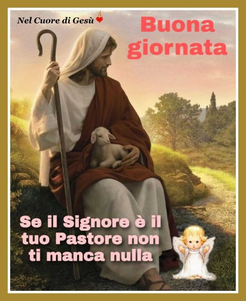 Buona giornata Se il Signore è il tuo Pastore non ti manca nulla