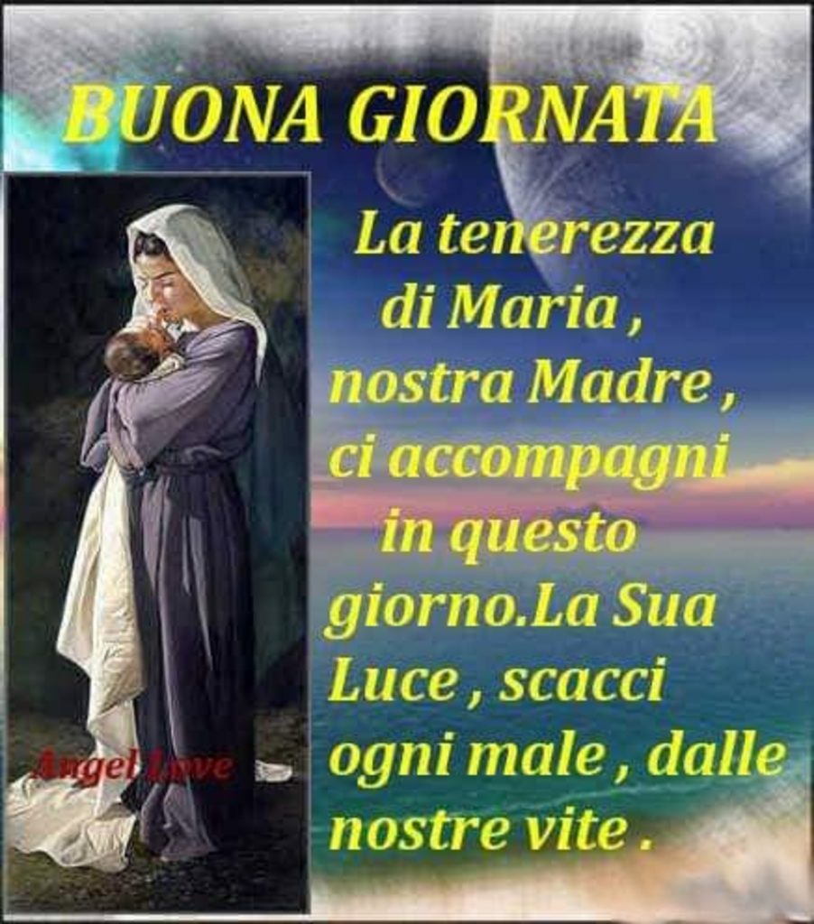 Buona giornata La tenerezza di Maria, nostra Madre, ci accompagni in questo giorno. La Sua Luce, scacci ogni male, dalle nostre vite