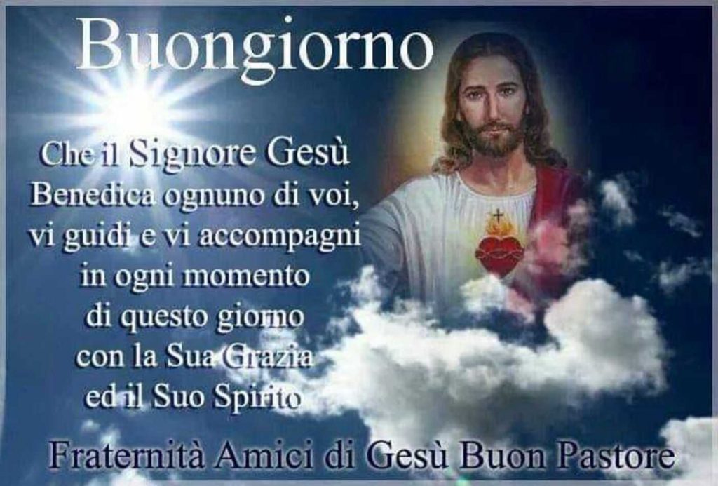 Buongiorno Che il Signore Ges`u Benedica ognuno di voi, vi guidi e vi accompagni in ogni momento di questo momento di questo giorno con la Sua Grazia ed il Suo Spirito