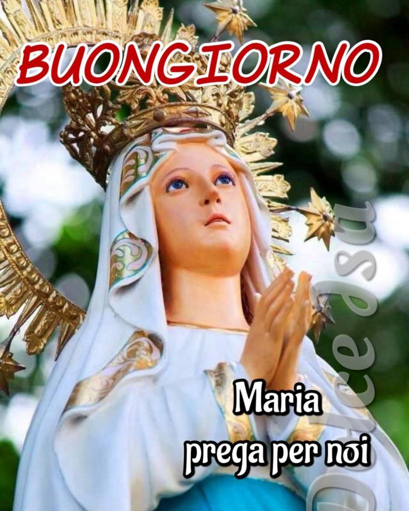 Buongiorno Maria prega per noi