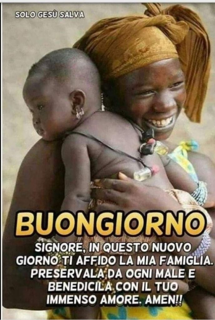 Buongiorno Signore, in questo nuovo giorno ti affido la mia famiglia. Preservala da ogni male e benedicila con il tuo immenso amore amen!