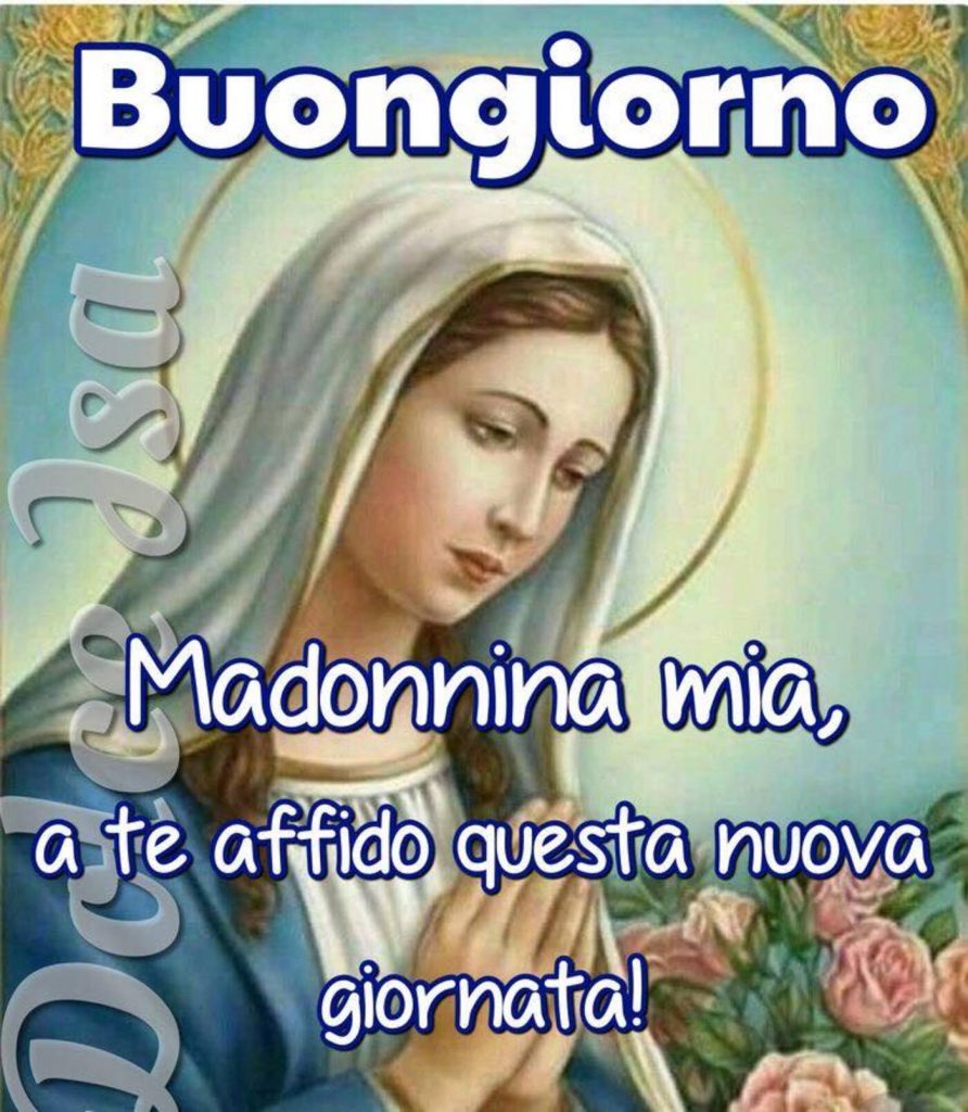 Buongiorno Madonnina mia, a Te affido questa nuova giornata!