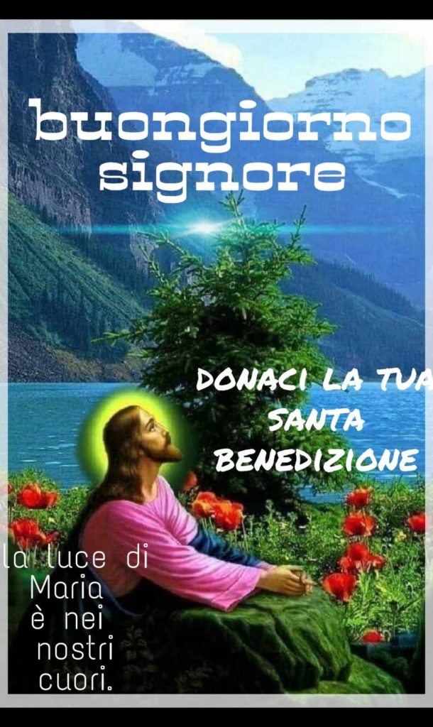 Buongiorno Signore donaci la Tua Santa Benedizione