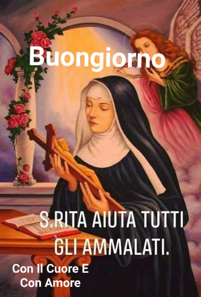 Buongiorno. Santa Rita aiuta tutti gli ammalati!