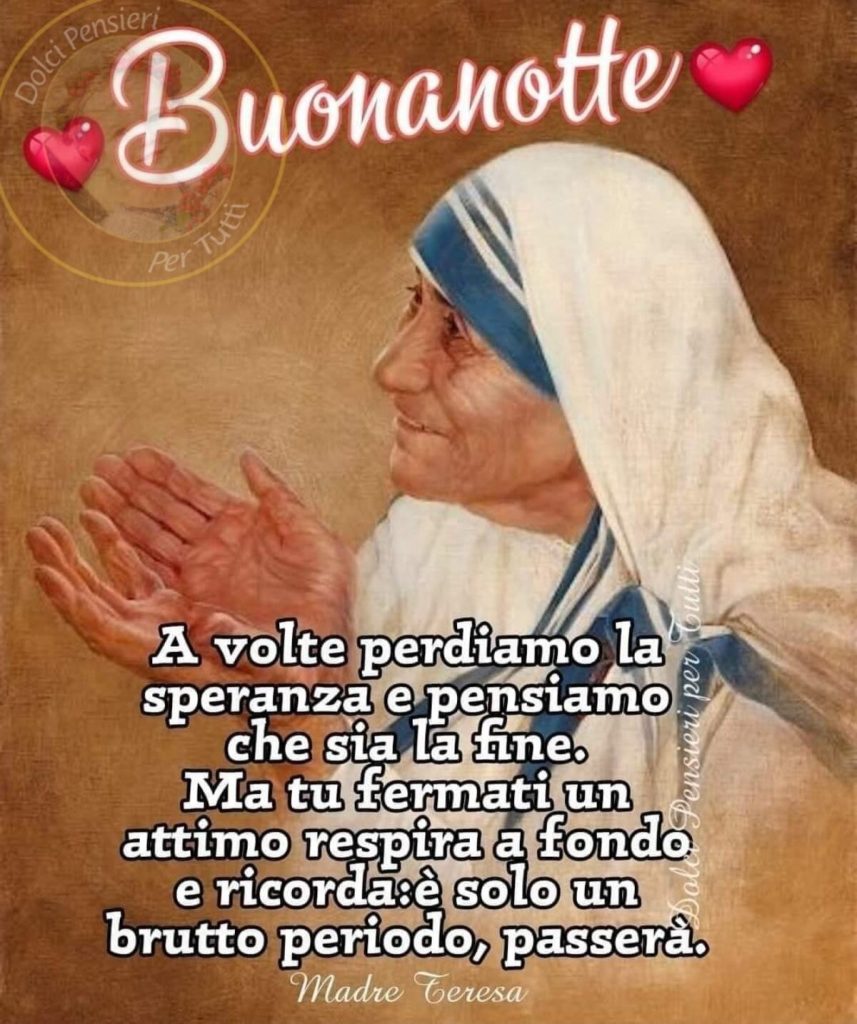 Buonanotte A volte perdiamo la speranza e pensiamo che sia la fine. Ma tu fermati un arrimo e respira a fondo e ricorda: è solo un brutto periodo, passerà