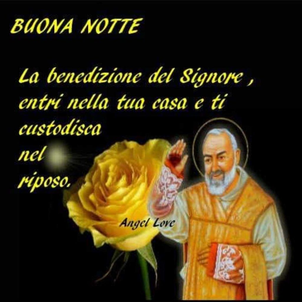 Buona Notte La benedizione del Signore, entri nella tua casa e ti custodisca nel riposo