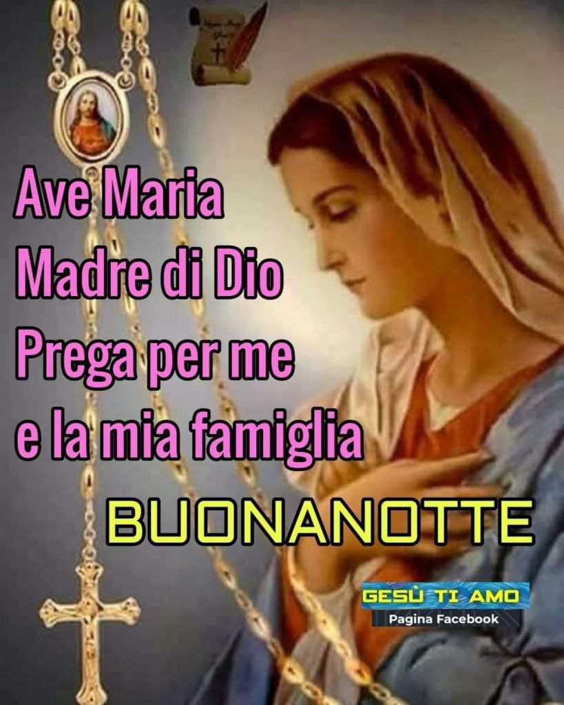 Ave Maria Madre di Dio Prega per me e la mia famiglia Buonanotte