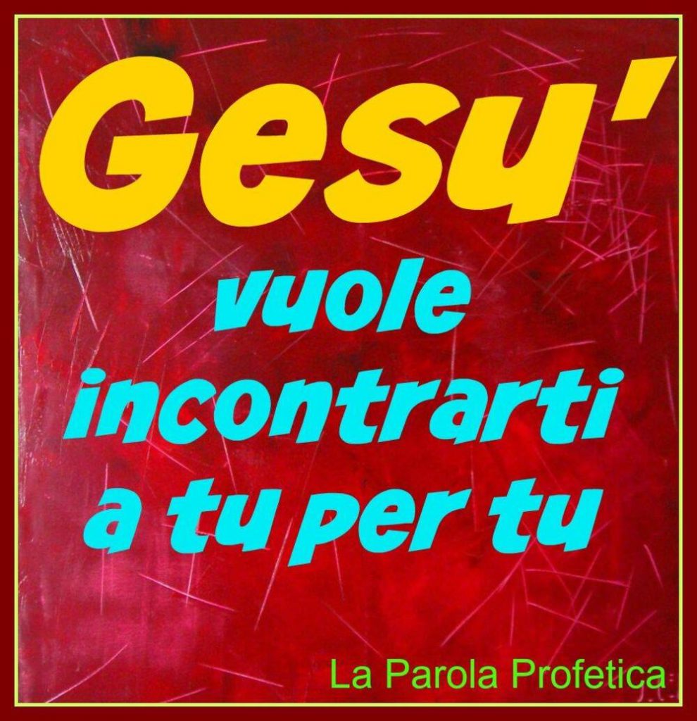 Gesù vuole incontrarti a tu per tu.