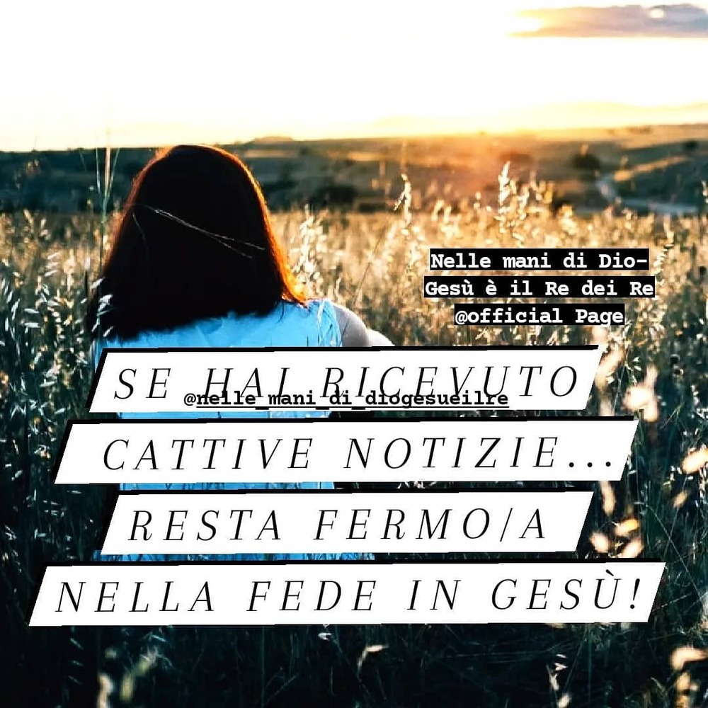 Se hai ricevuto cattive notizie... Resta fermo-a nella fede in Gesù!