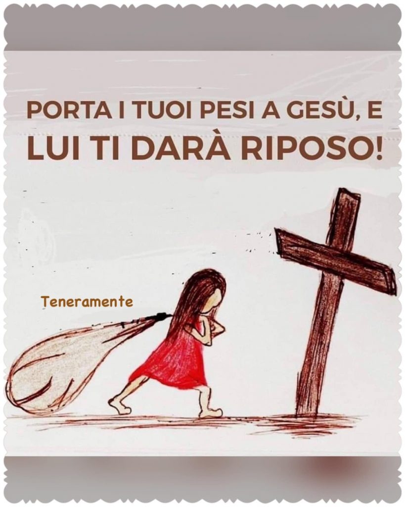 Porta i tuoi pesi a Gesù, e Lui ti darà riposo! (Teneramente)
