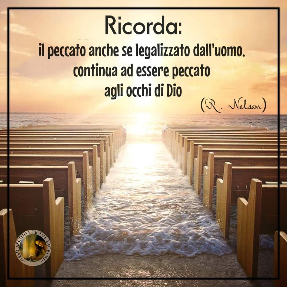 Ricorda: il peccato anche se legalizzato dall'uomo, continua ad essere peccato agli occhi di Dio