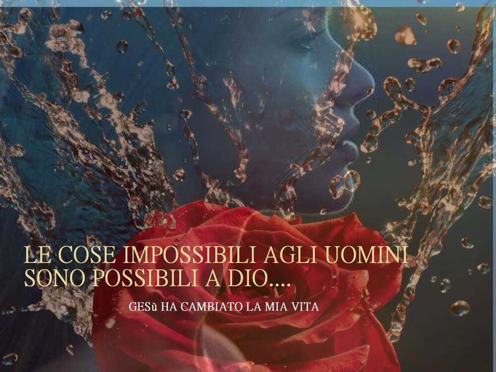 Le cose impossibili agli uomini sono possibili a Dio...
