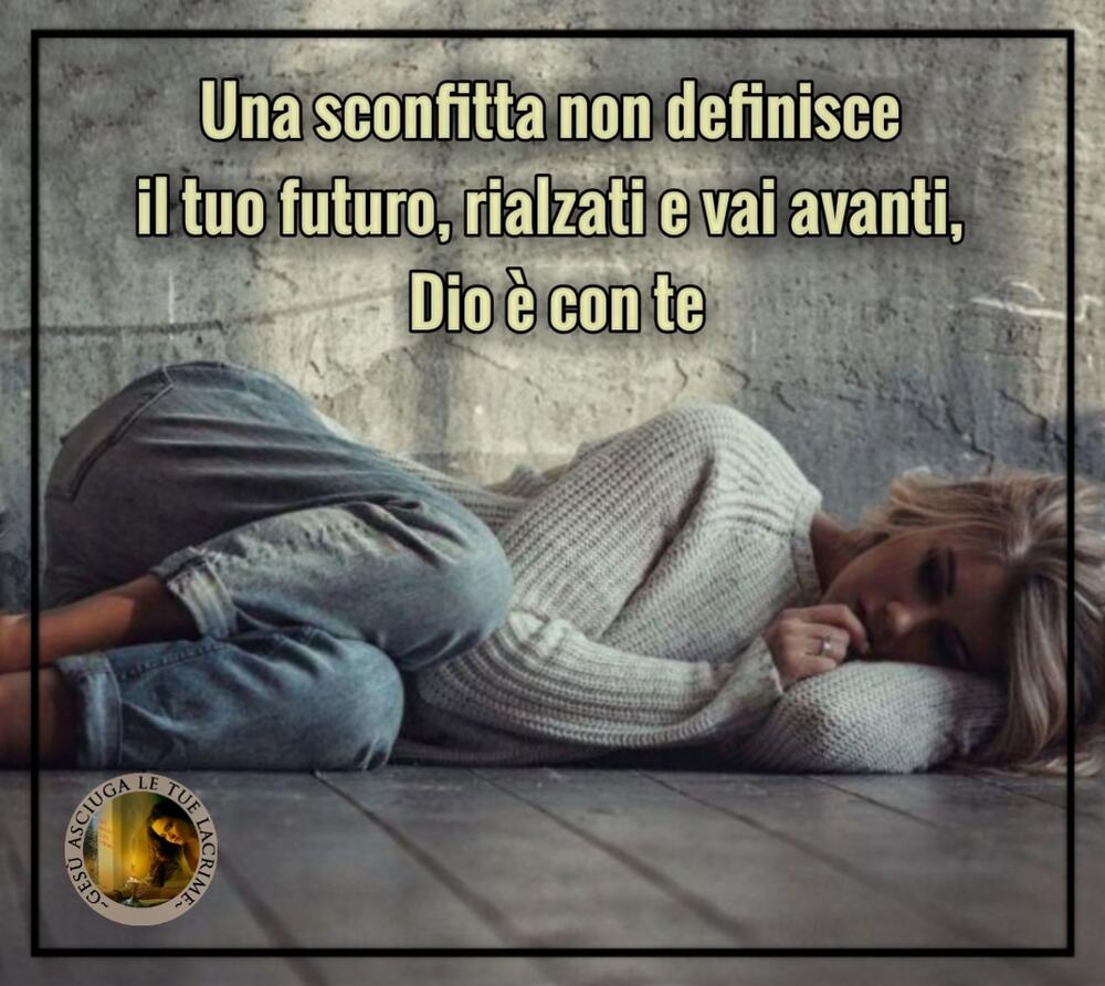 Una sconfitta non definisce il tuo futuro, rialzati e vai avanti, DIo è con te
