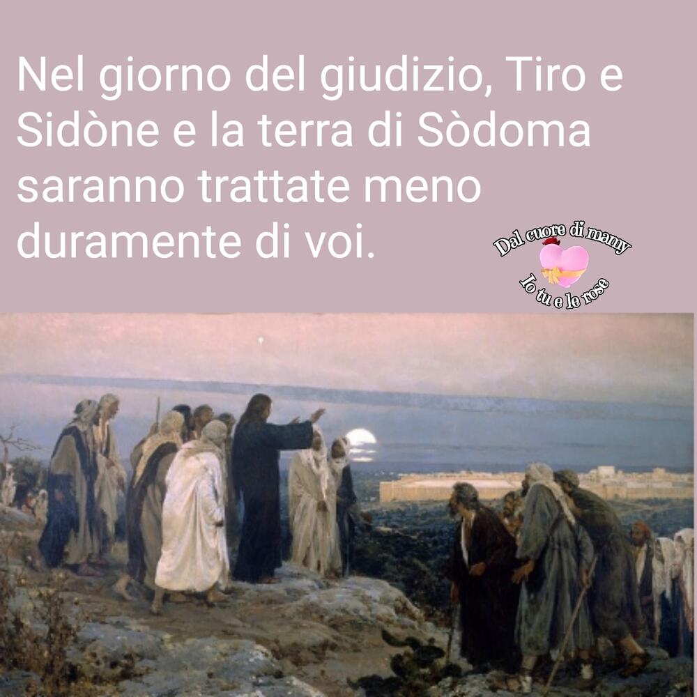 Nel giorno del giudizio, Tiro e Sidòne e la terra di Sòdoma saranno trattate meno duramente di voi