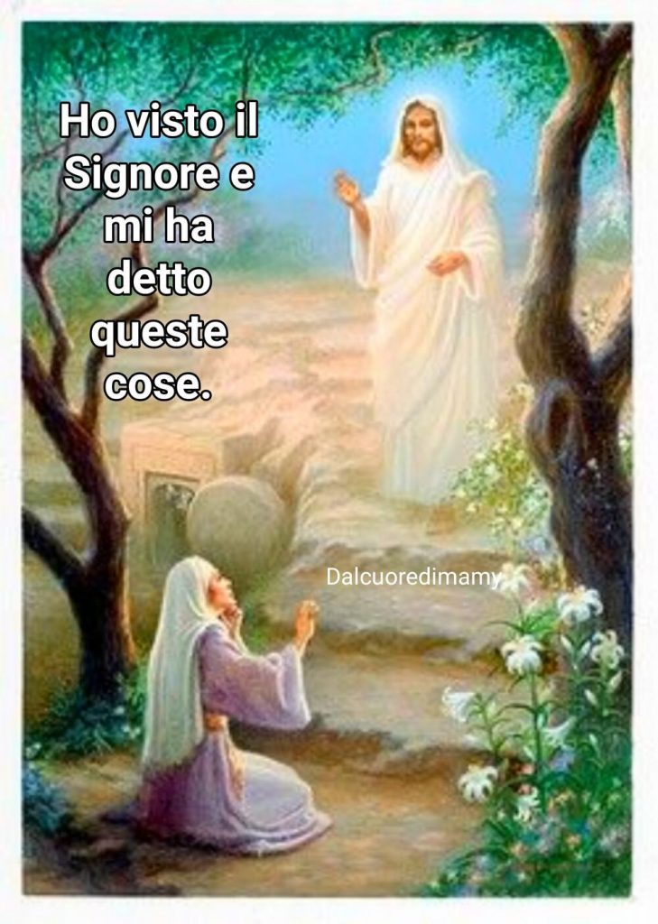 Ho visto il Signore e mi ha detto queste cose