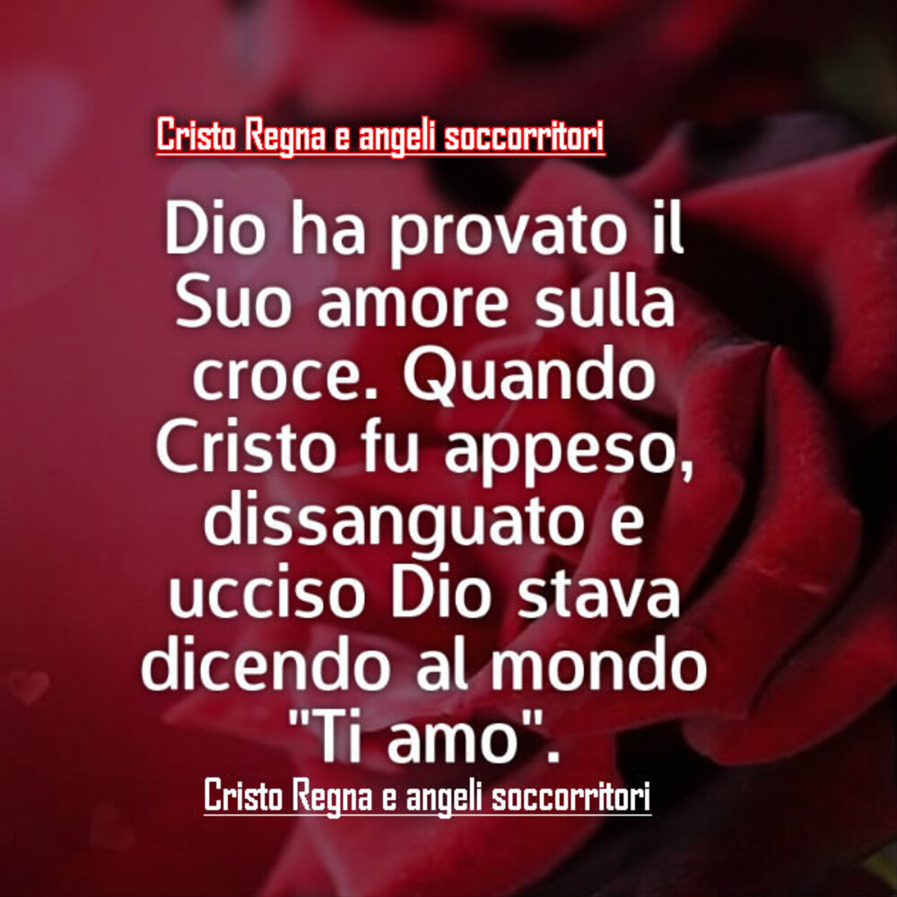 Dio ha provato il Suo amore sulla croce. Quando Cristo fu appeso, dissanguato e ucciso Dio stava dicendo al mondo "Ti amo"