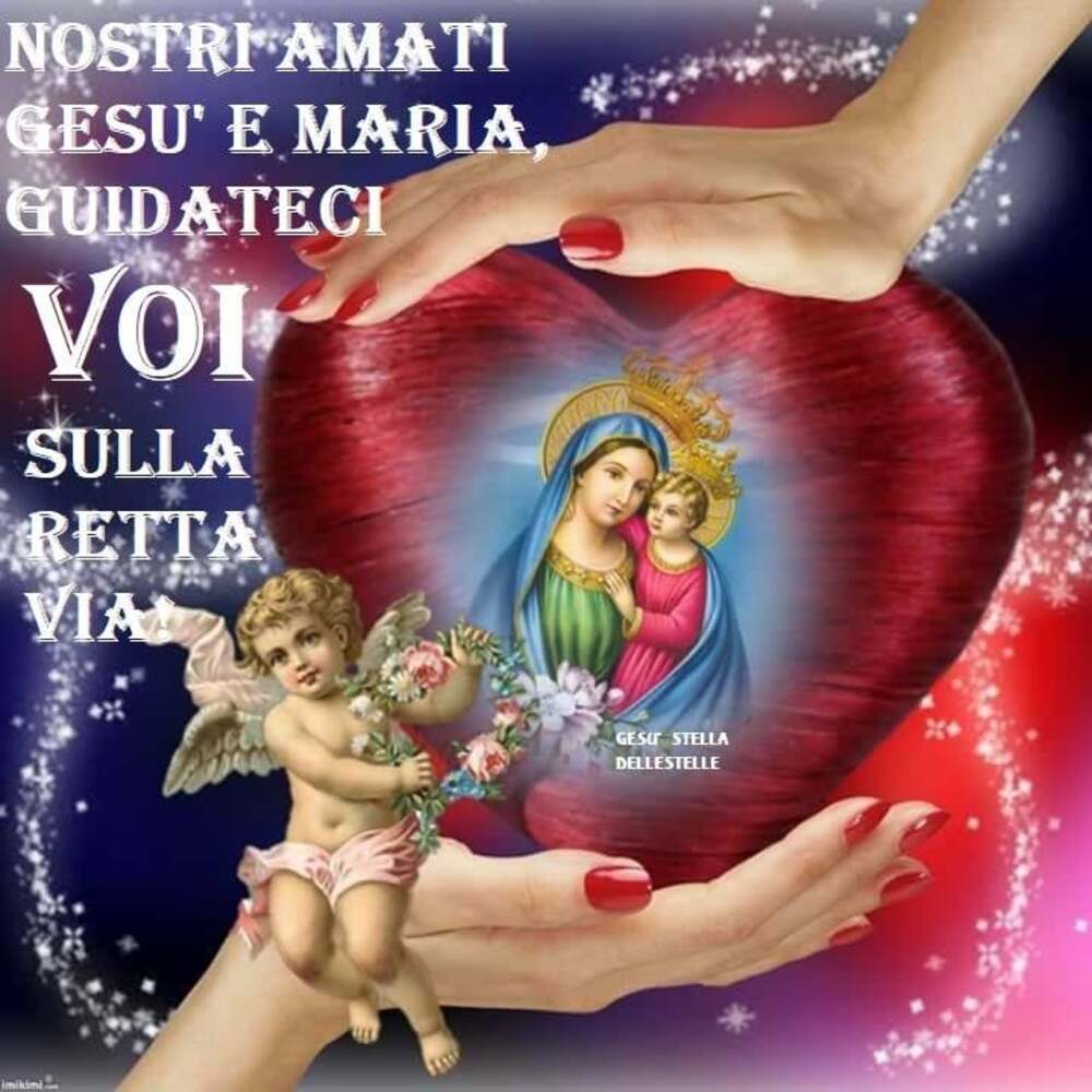 Nostri amati Gesù e Maria guidateci voi sulla retta via