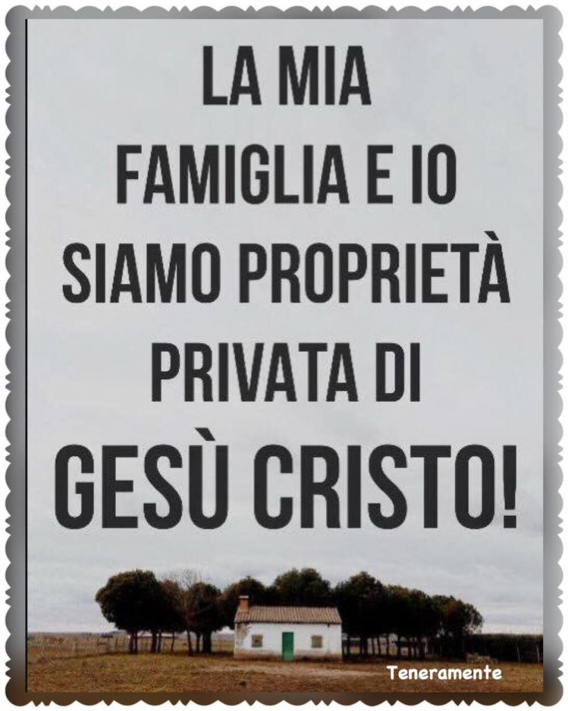 La mia famiglia e io siamo proprietà privata di Gesù Cristo!