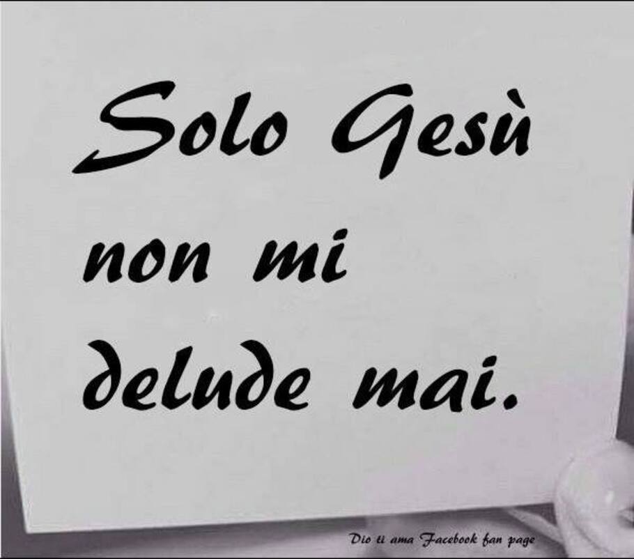 Solo Gesù non mi delude mai
