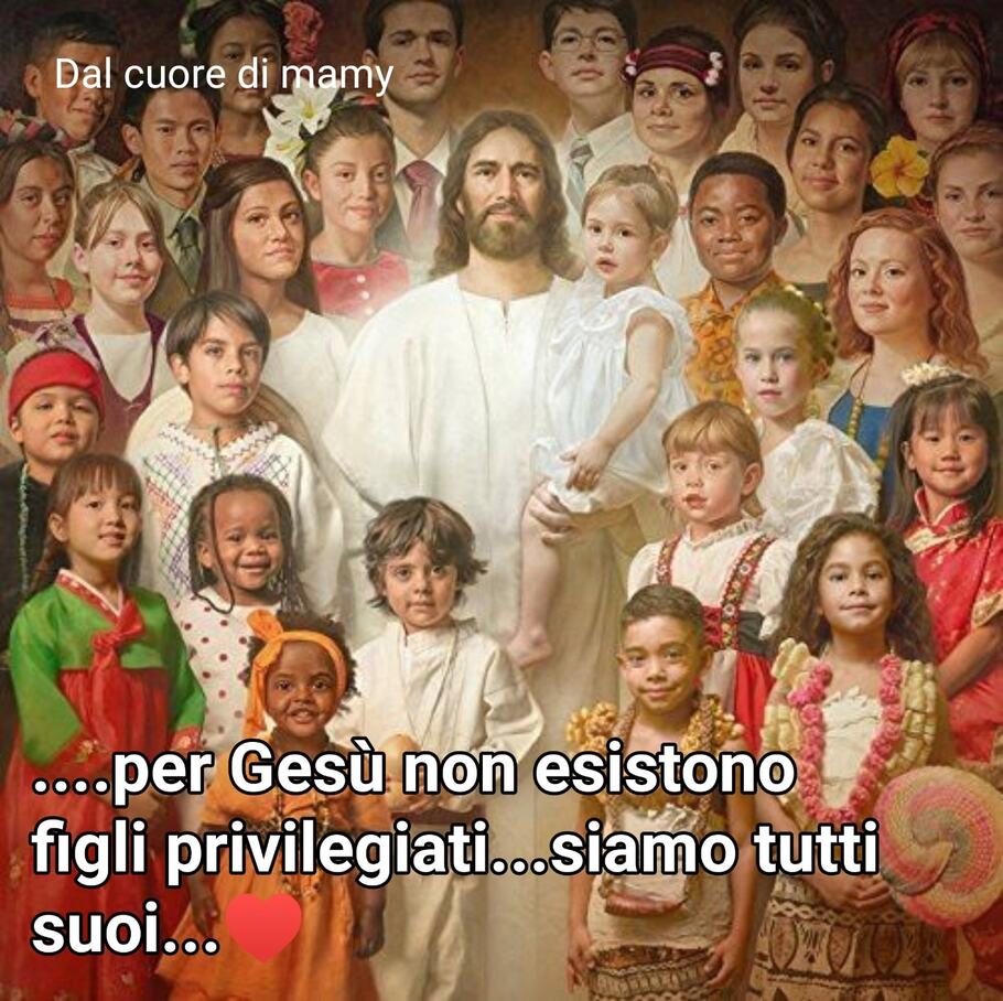 Per Gesù non esistono figli privilegiati...siamo tutti suoi