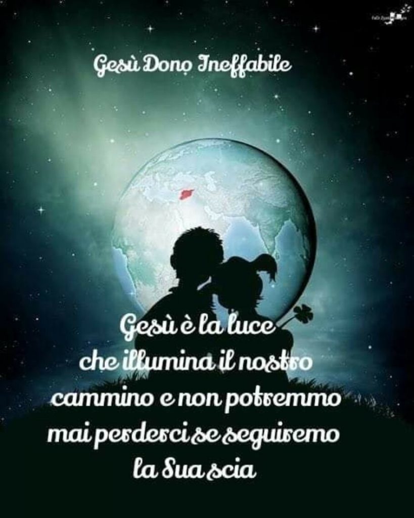 Gesù è la luce che illumina il nostro cammino e non potremmo mai perderci se seguiremo la Sua scia