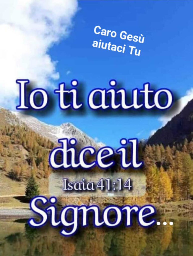 Io ti aiuto dice il Signore [Isaia 41:14]