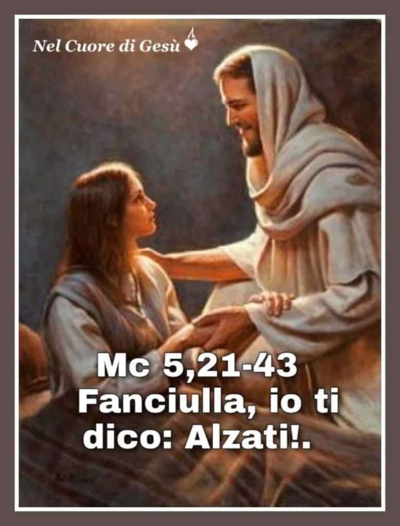 Mc 5, 21-43 Fanciulla, io ti dico: Alzati!