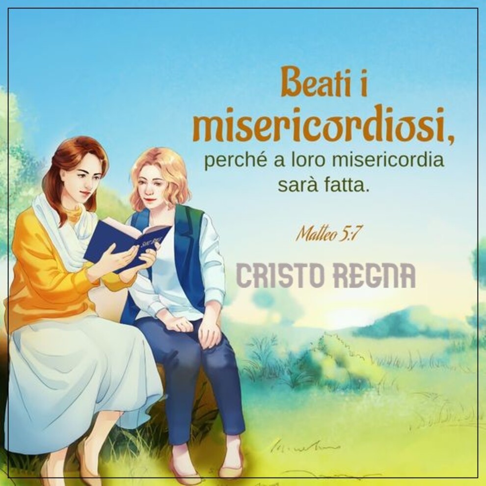 Beati i mericordiosi, perché a loro mi8sericordia sarà fatta Matteo 5:7
