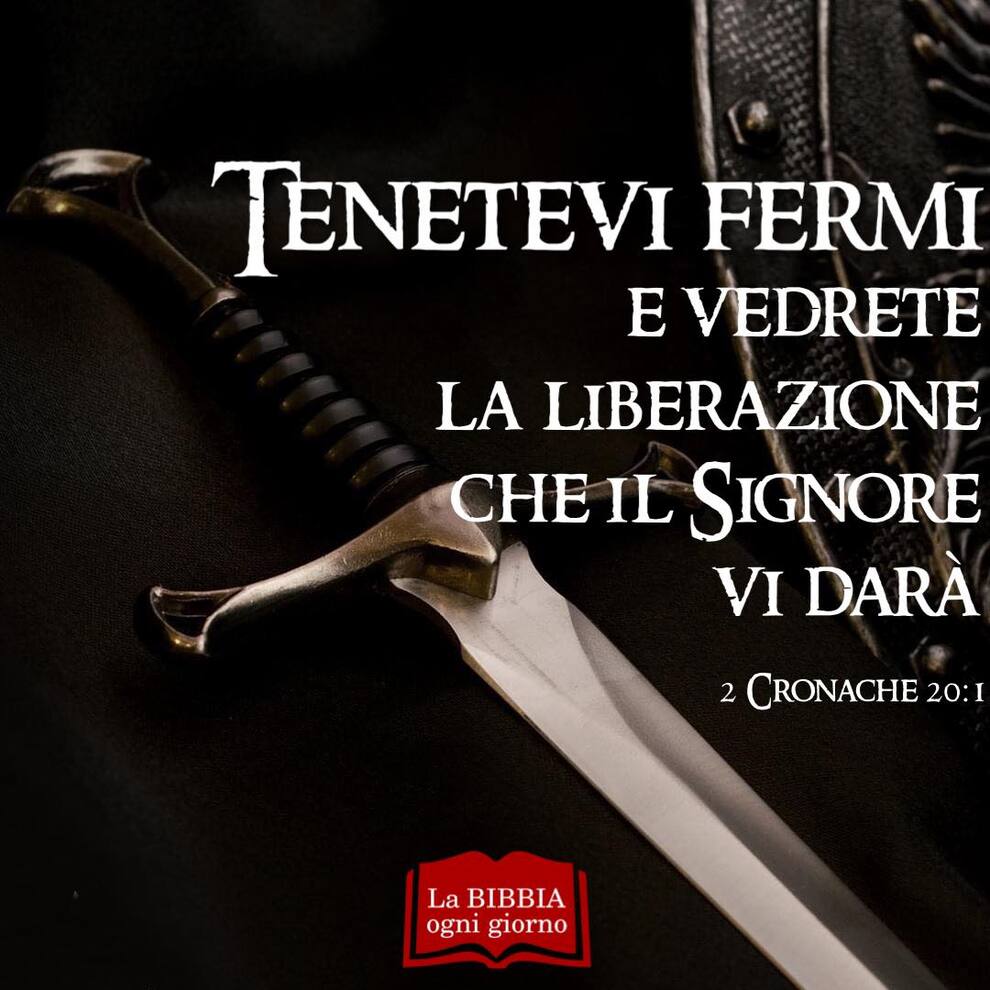 Tenetevi fermi e vedrete la liberazione che il Signore vi darà Cronache 20:1