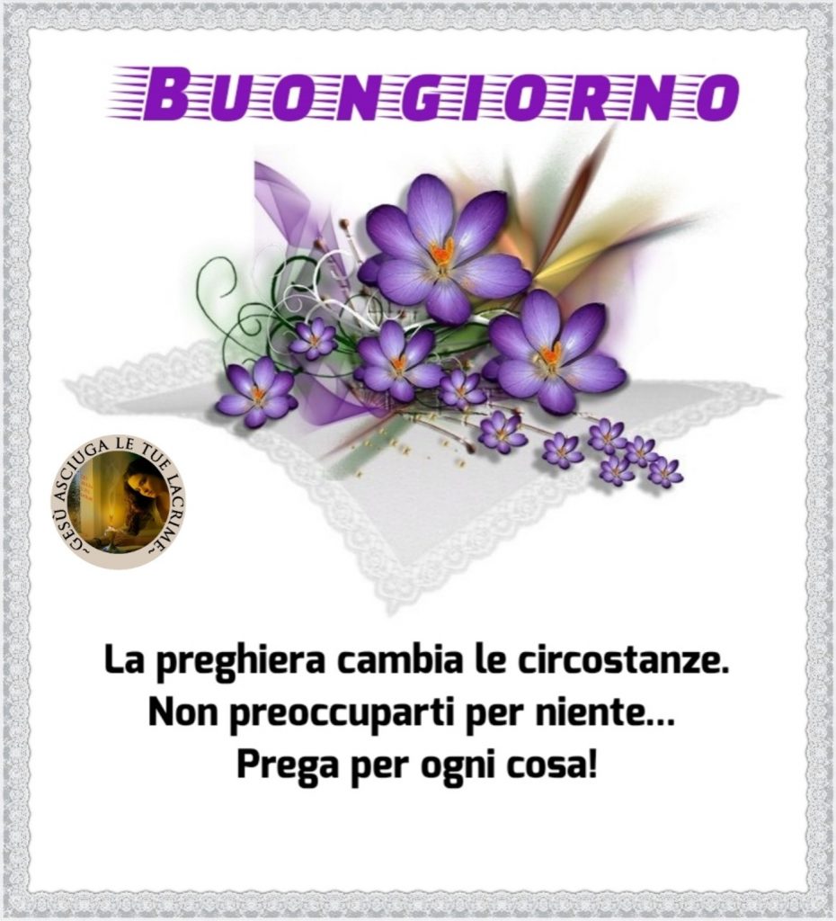 Buongiorno La preghiera cambia le circostanze. Non preoccuparti per niente... Prega perogni cosa!