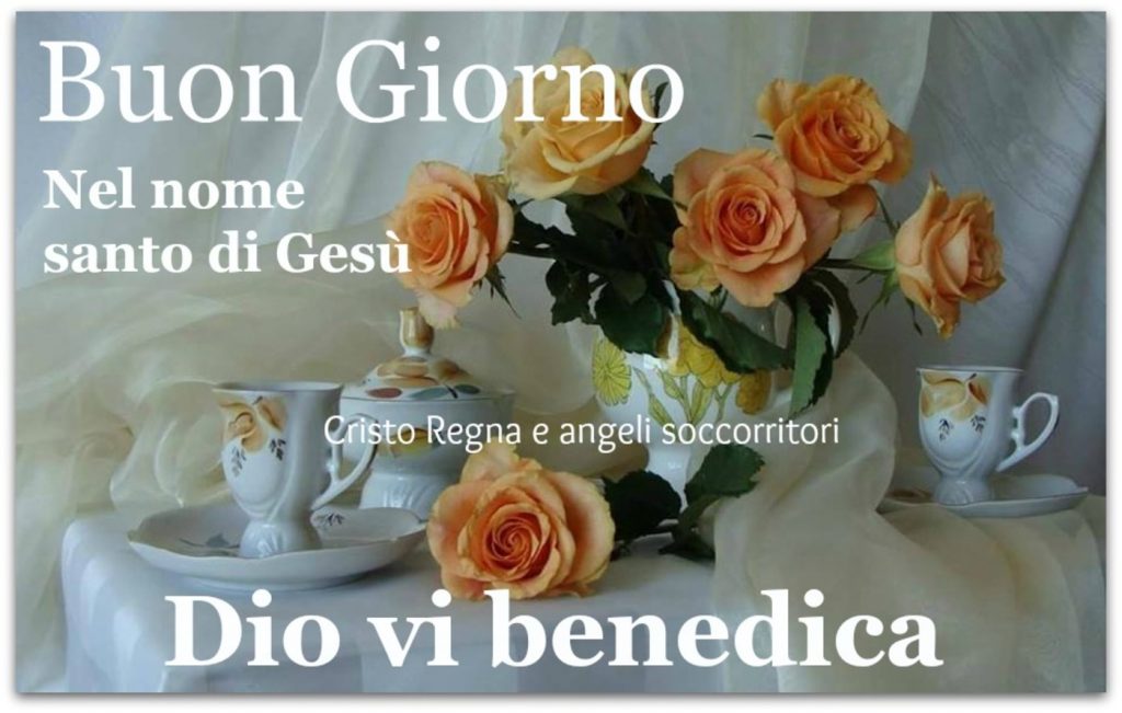 Buongiorno nel nome Santo di Gesù, Dio vi benedica