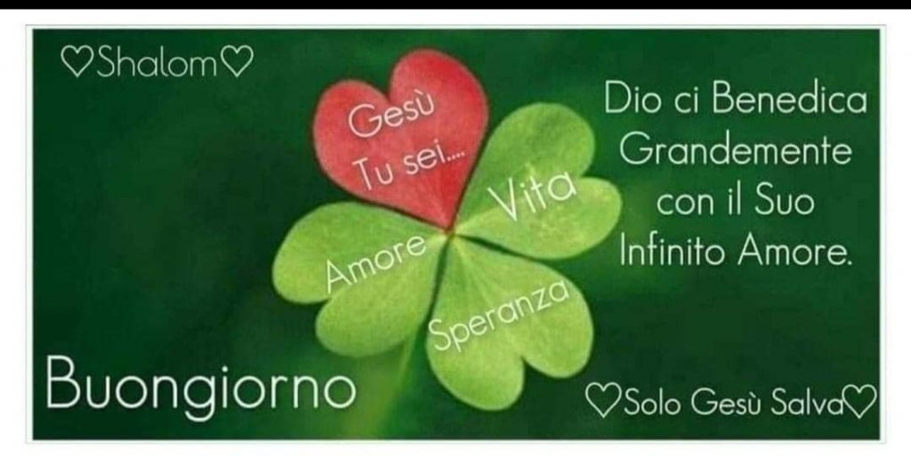 Dio ci Benedica grandemente con il Suo infinito amore. Buongiorno