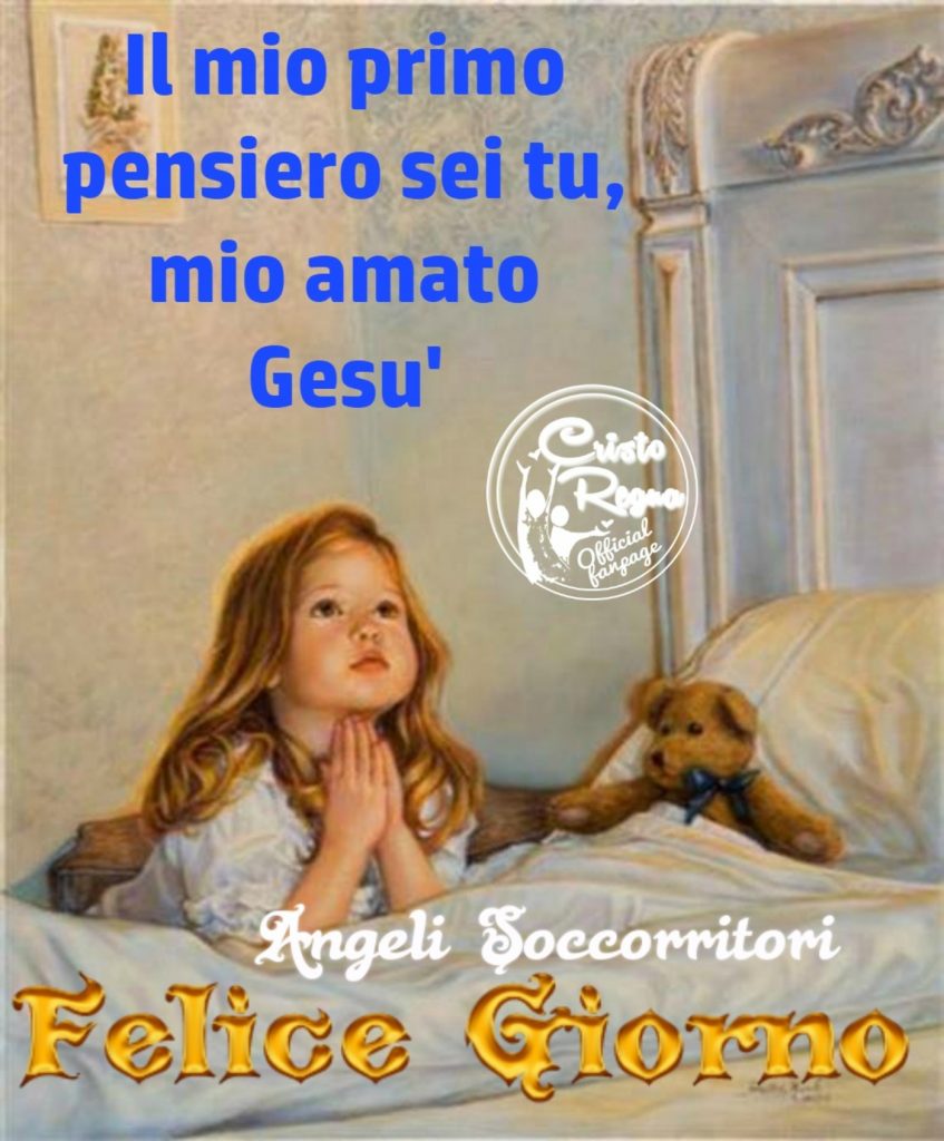 Il mio primo pensiero sei tu, mio amato Gesù Felice Giorno
