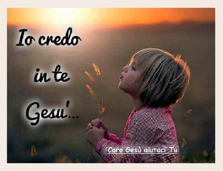 Io credo in Te Gesù...