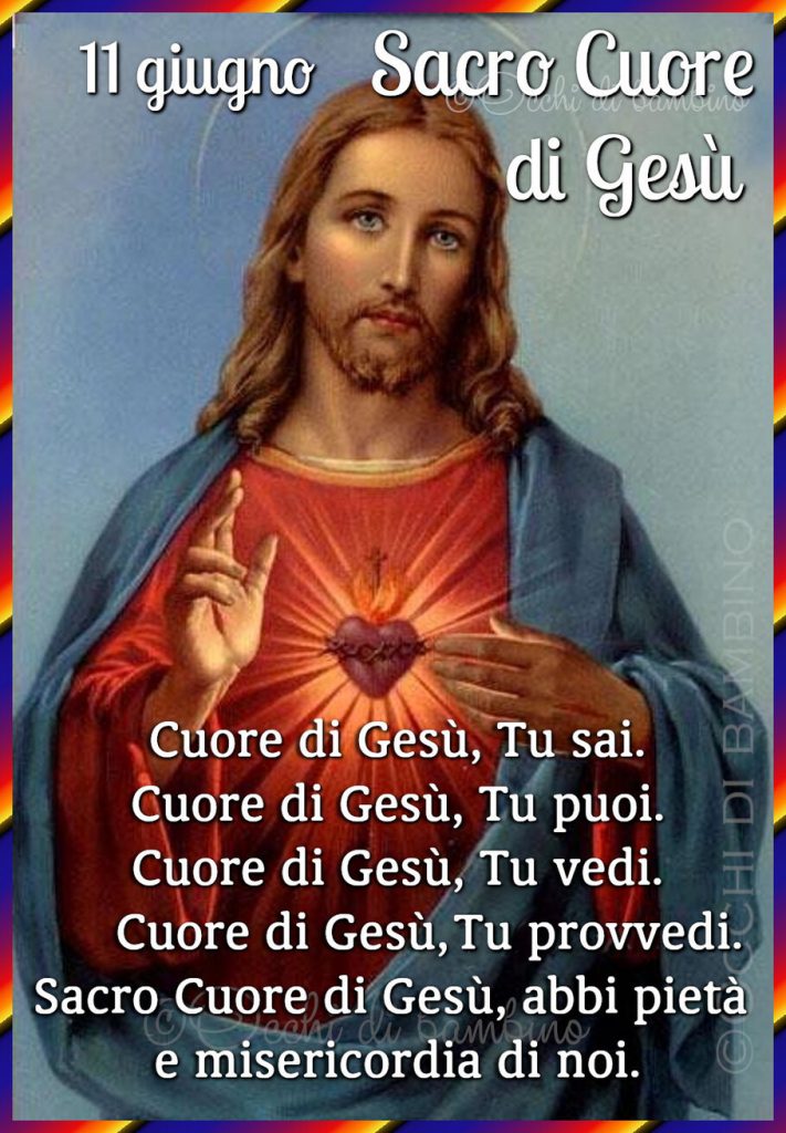 Cuore di Gesù, Tu sai. Cuore di Gesù, Tu puoi. Cuore di Gesù, Tu vedi. Cuore di Gesù, Tu provvedi. Sacro Cuore di Gesù, abbi pietà e misericordia di noi.
