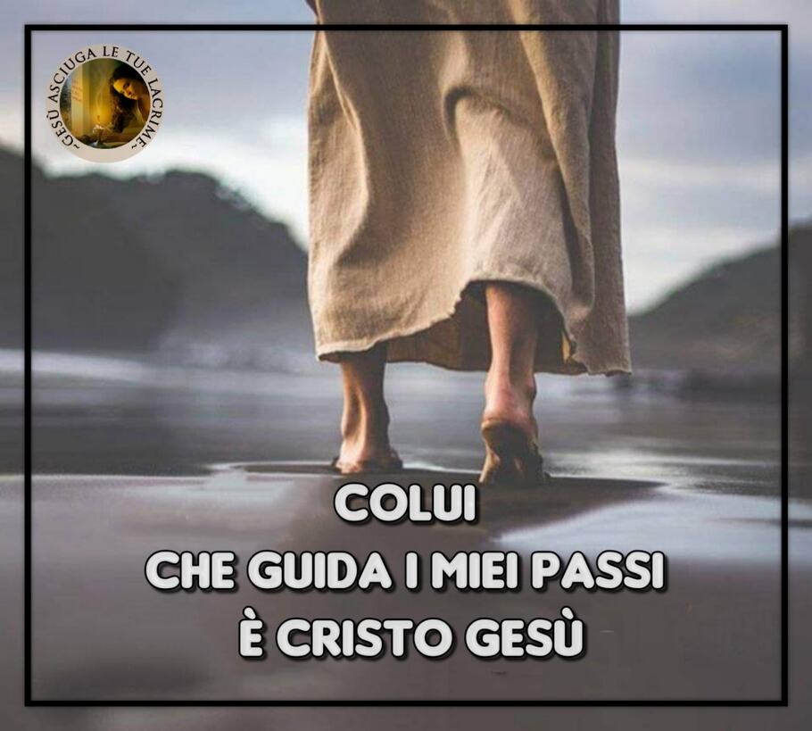 Colui che guida i miei passi è Cristo Gesù