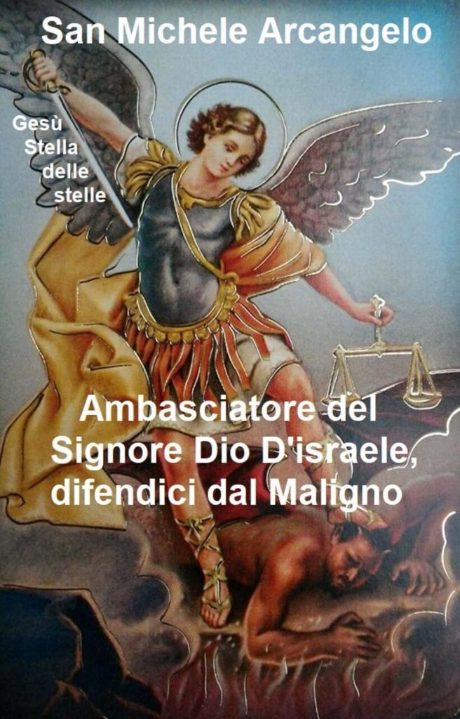 San Michele Arcangelo ambasciatore del Signore Dio d'Israele, difendici dal Maligno
