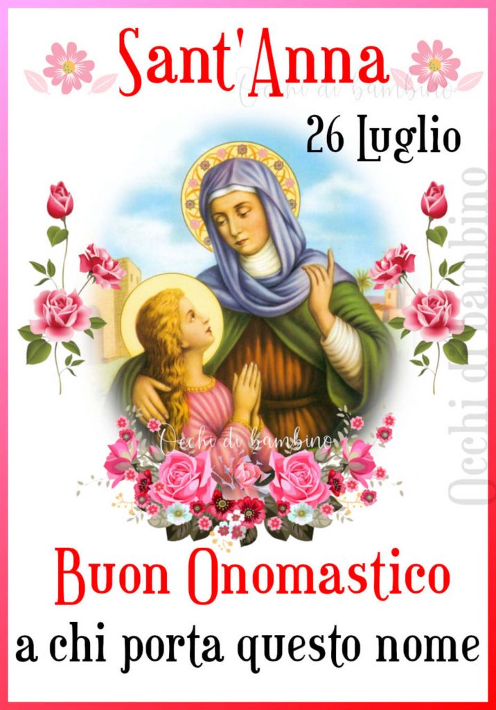 Sant'Anna 26 Luglio Buon onomastico a chi porta questo nome