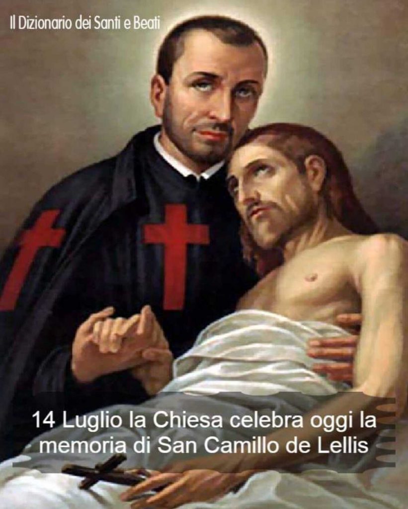 14 Luglio la chiesa celebra oggi la memoria di San Camillo de Lellis