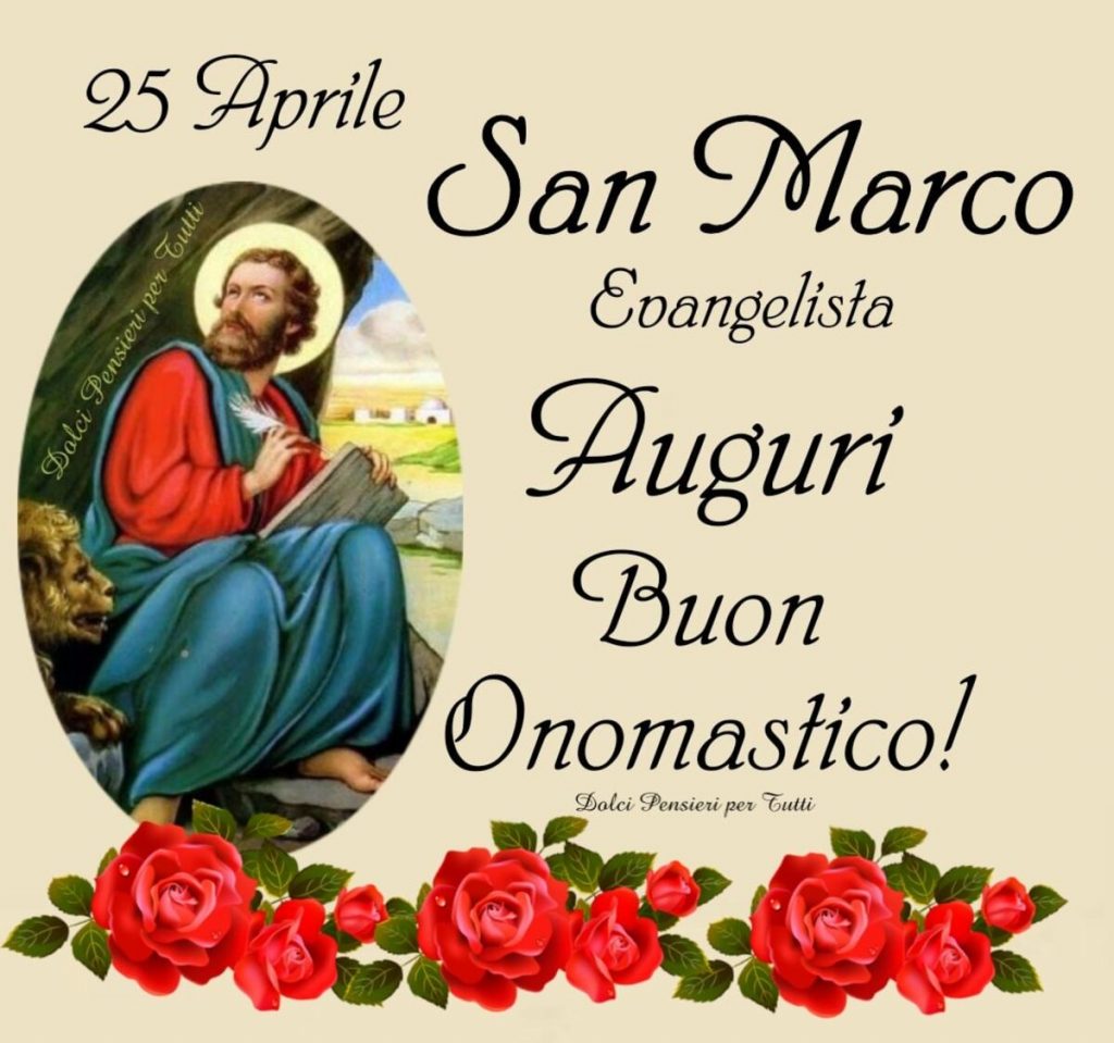 25 Aprile San Marco Evangelista Auguri Buon onomastico!