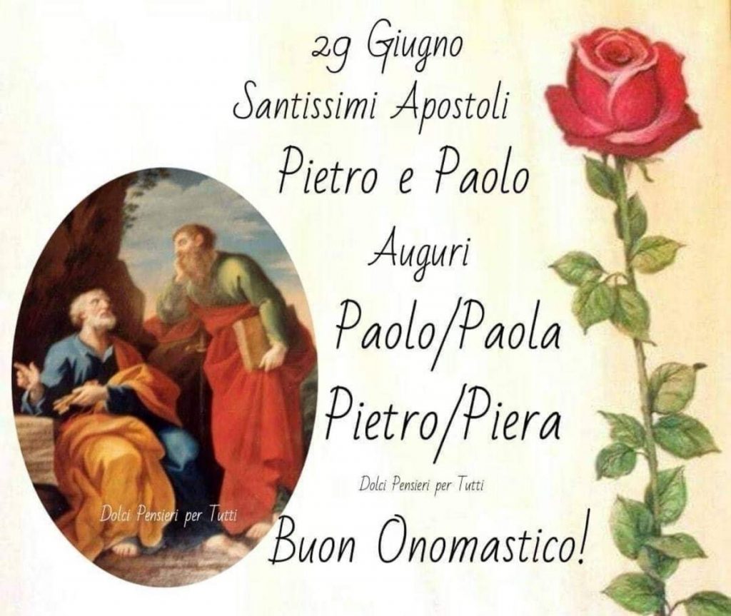 29 giugno Santissimi apostoli Pietro e Paolo Auguri Paolo/Paola, Pietro/ Piera Buon onomastico