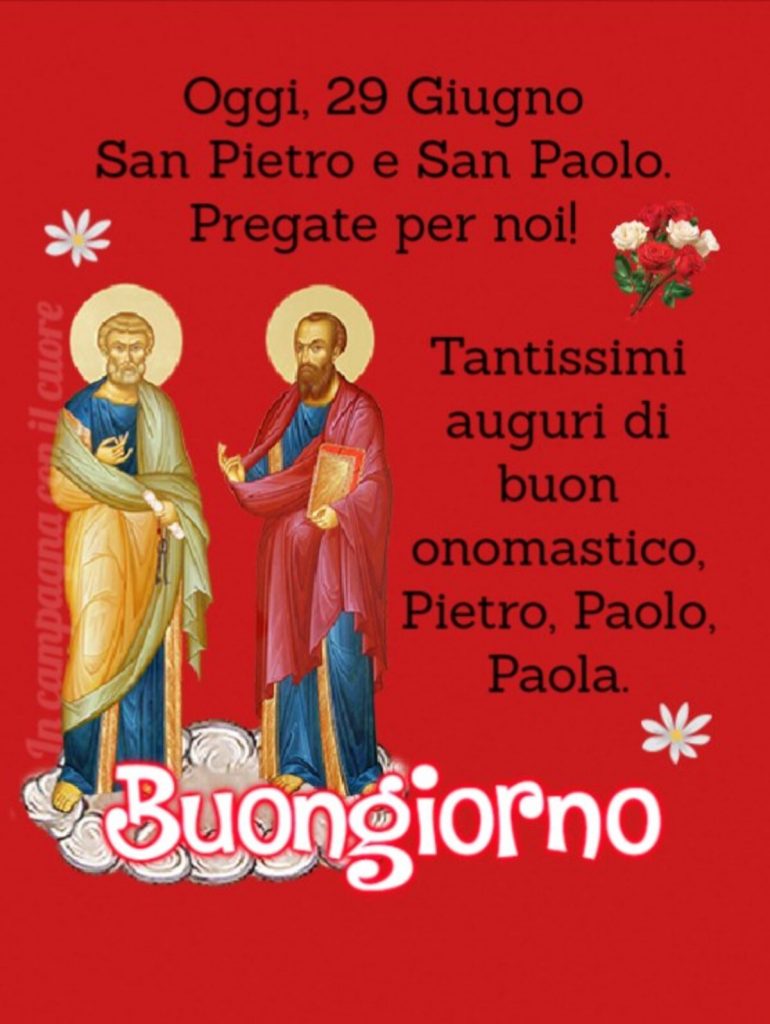 Oggi 29 Giugno San Pietro e San Paolo. Pregate per noi! Tantissimi auguri di Buon onomastico Pietro, Paolo, Paola Buongiorno