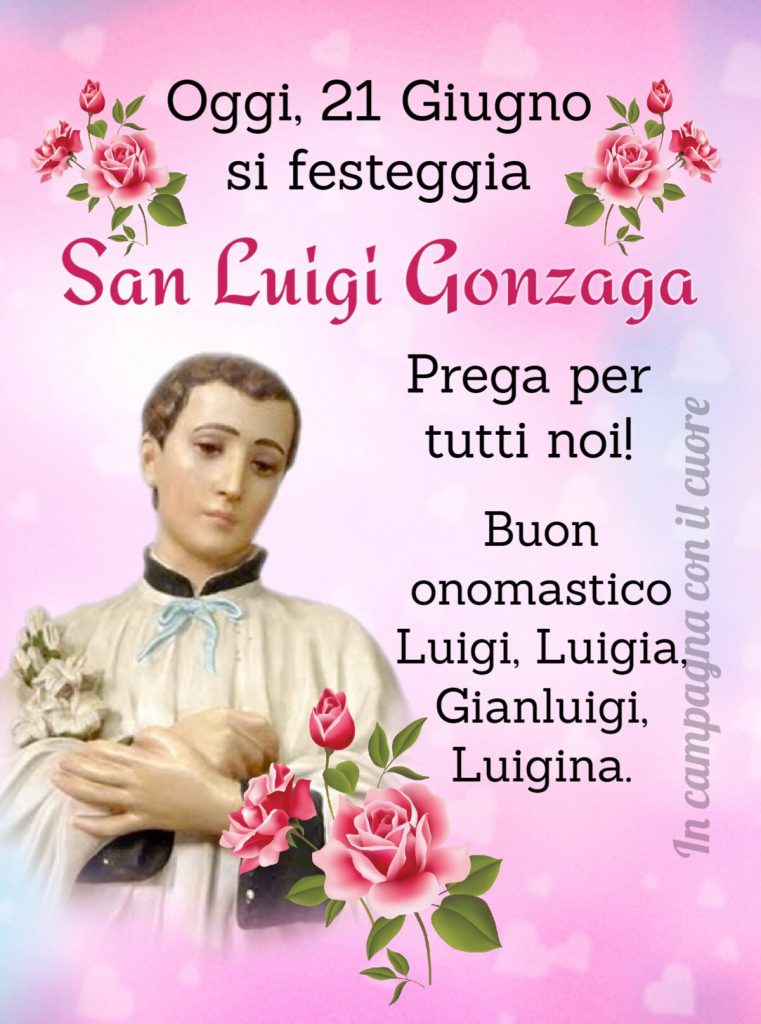 Oggi, 21 Giugno si festeggia San Luigi Gonzaga prega per tutti noi! Buon onomastico Luigi, Luigia, Gianluigi, Luigina