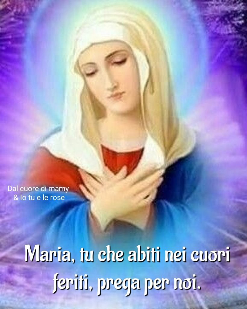 Maria, Tu che abiti nei cuori feriti, prega per noi