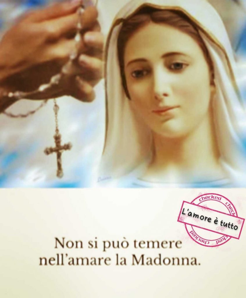 Non si può temere nell'amare la Madonna