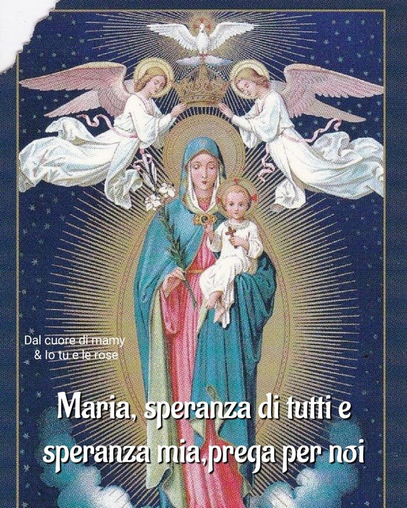 Maria, speranza di tutti e speranza mia, prega per noi